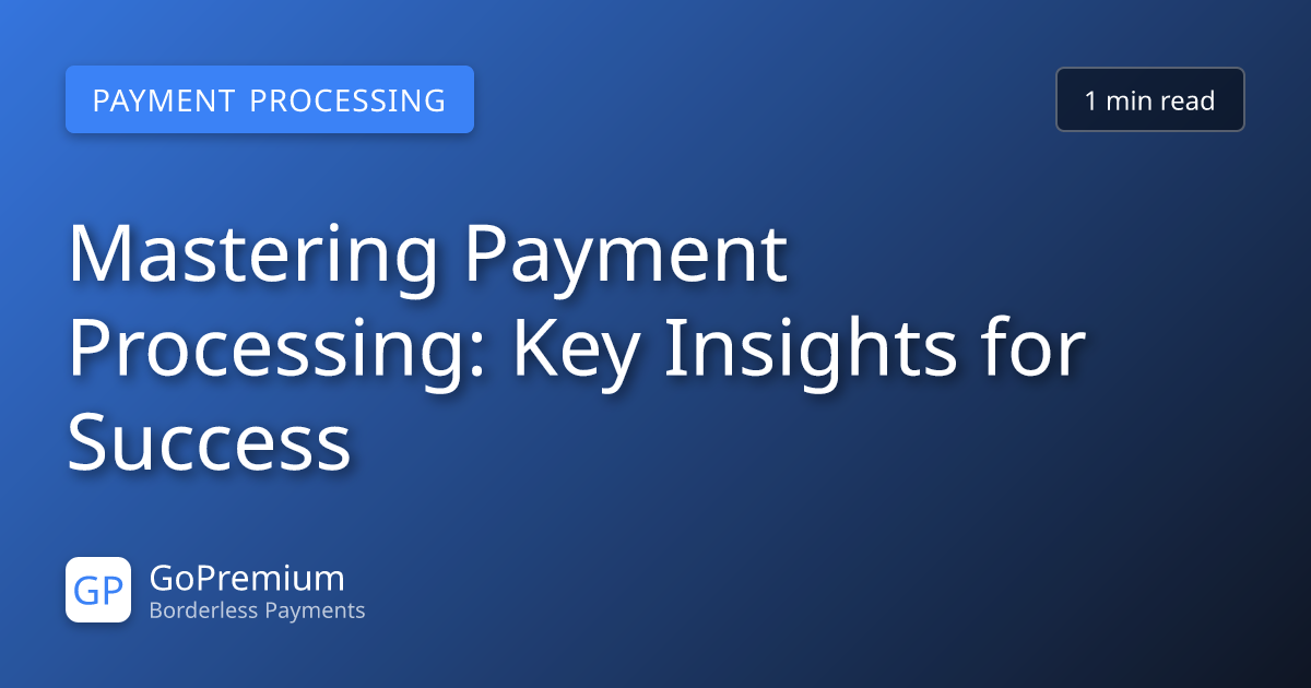 Mastering Payment Processing: Key Insights for Success