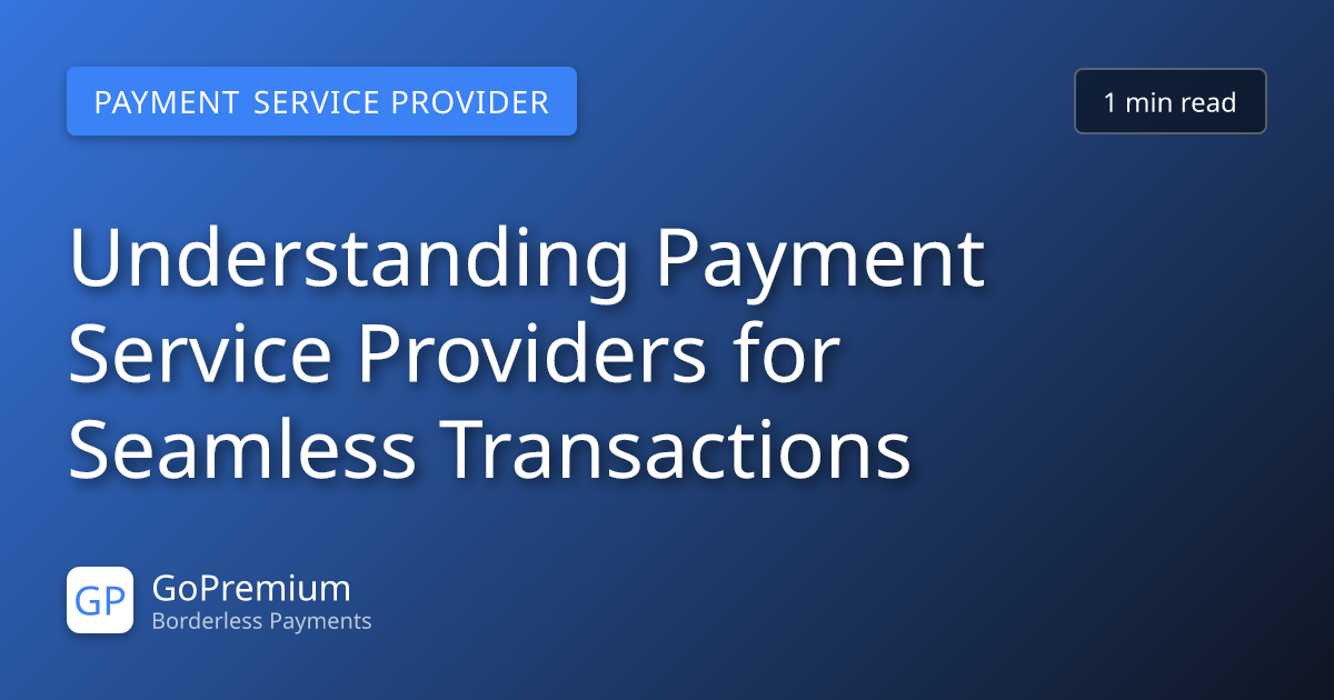 Understanding Payment Service Providers for Seamless Transactions