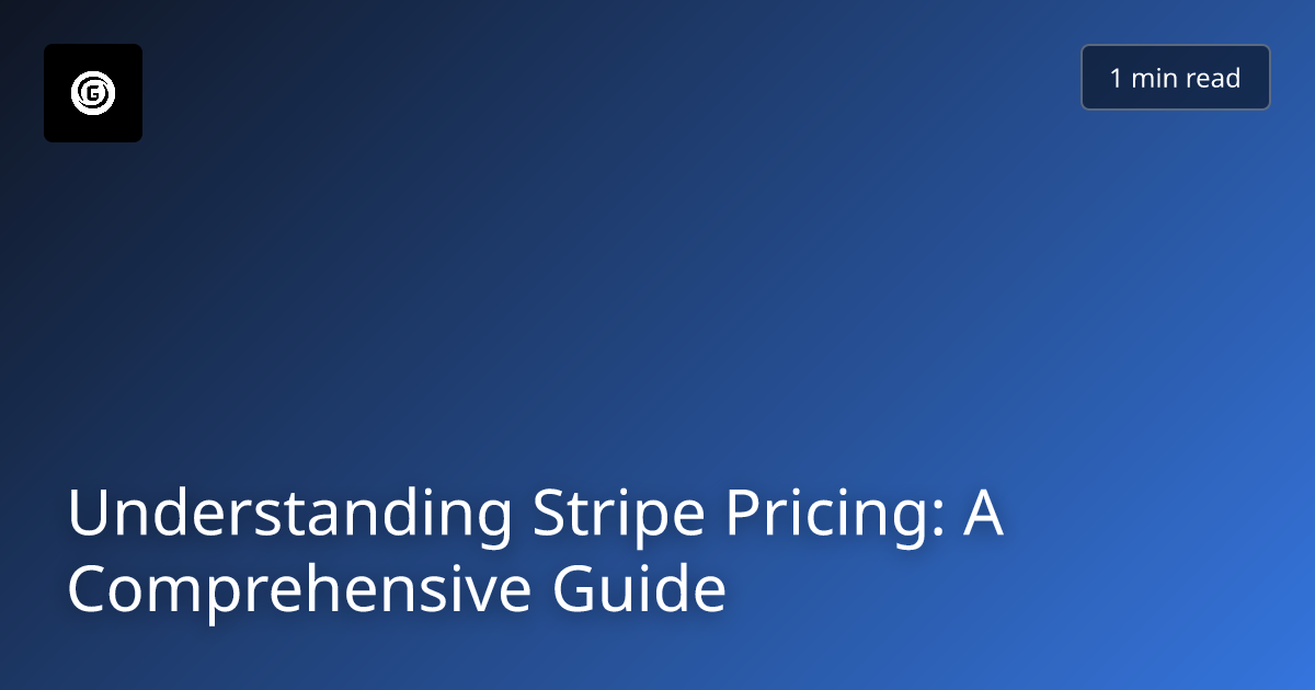 Understanding Stripe Pricing: A Comprehensive Guide